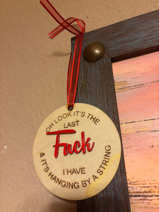 Oh Look It’s the Last F*ck I Have – Funny Wooden Ornament