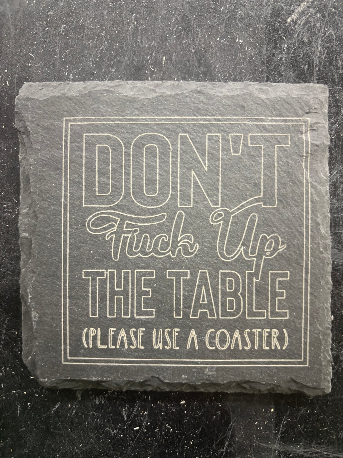 “Don’t F*ck Up the Table” Slate Coaster – Funny Laser Engraved Stone Drink Coaster