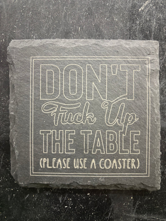 “Don’t F*ck Up the Table” Slate Coaster – Funny Laser Engraved Stone Drink Coaster