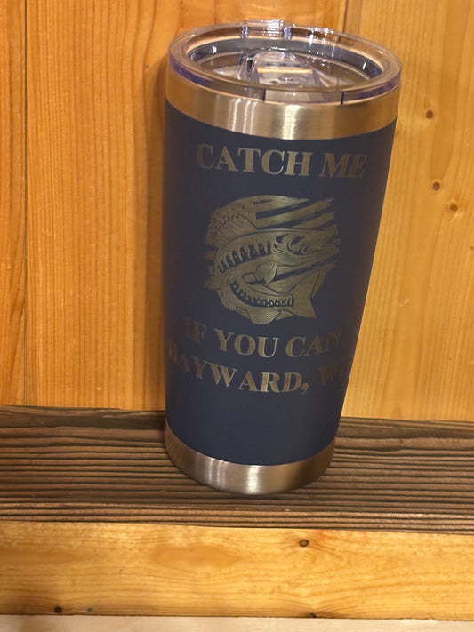 Catch Me If You Can Fishing Tumbler – Hayward, WI | Insulated Stainless Steel Tumbler