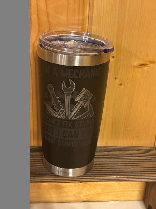 Funny Mechanic Tumbler – “I’m a Mechanic, I Can’t Fix Stupid” Stainless Steel Travel Tumbler